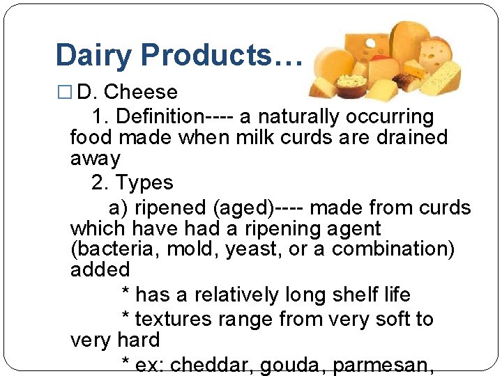 Dairy Products…. � D. Cheese 1. Definition---- a naturally occurring food made when milk