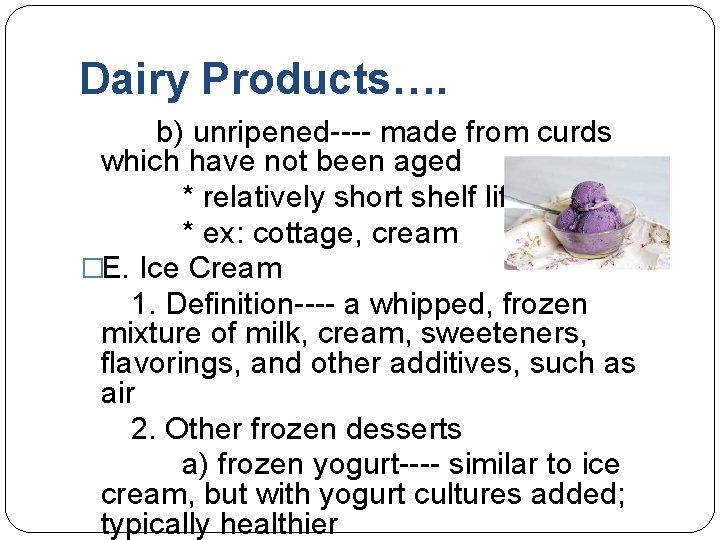 Dairy Products…. b) unripened---- made from curds which have not been aged * relatively