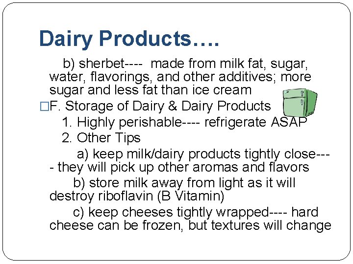 Dairy Products…. b) sherbet---- made from milk fat, sugar, water, flavorings, and other additives;