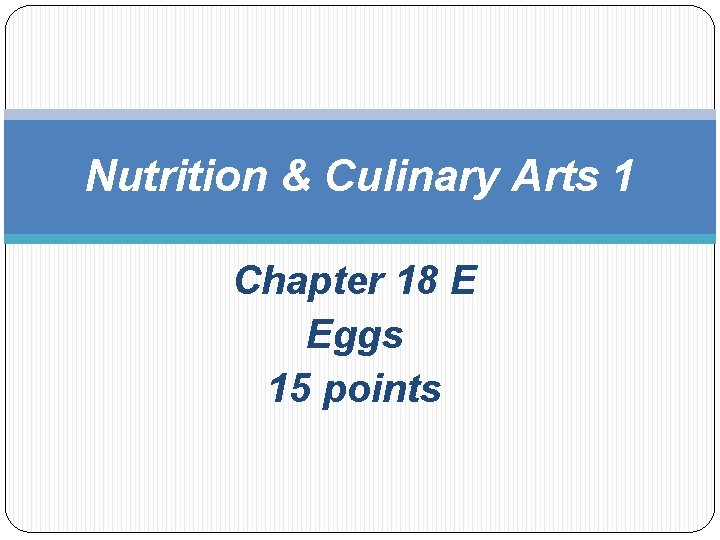 Nutrition & Culinary Arts 1 Chapter 18 E Eggs 15 points 