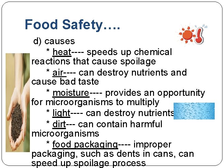 Food Safety…. d) causes * heat---- speeds up chemical reactions that cause spoilage *