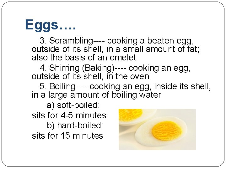Eggs…. 3. Scrambling---- cooking a beaten egg, outside of its shell, in a small