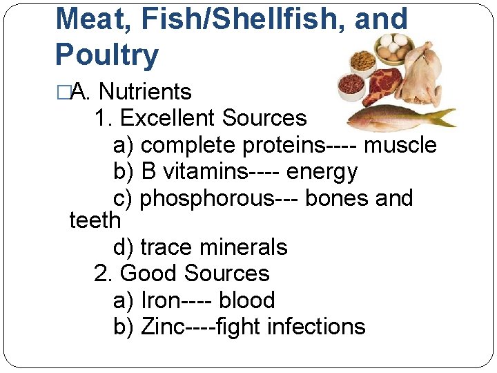 Meat, Fish/Shellfish, and Poultry �A. Nutrients 1. Excellent Sources a) complete proteins---- muscle b)