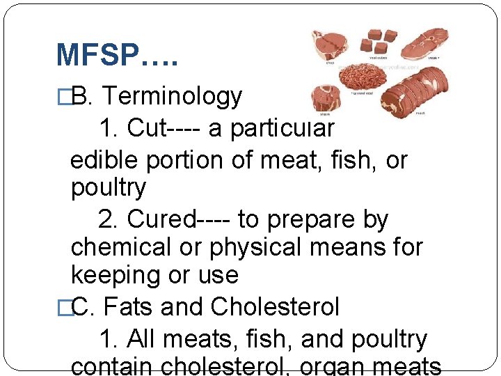 MFSP…. �B. Terminology 1. Cut---- a particular edible portion of meat, fish, or poultry