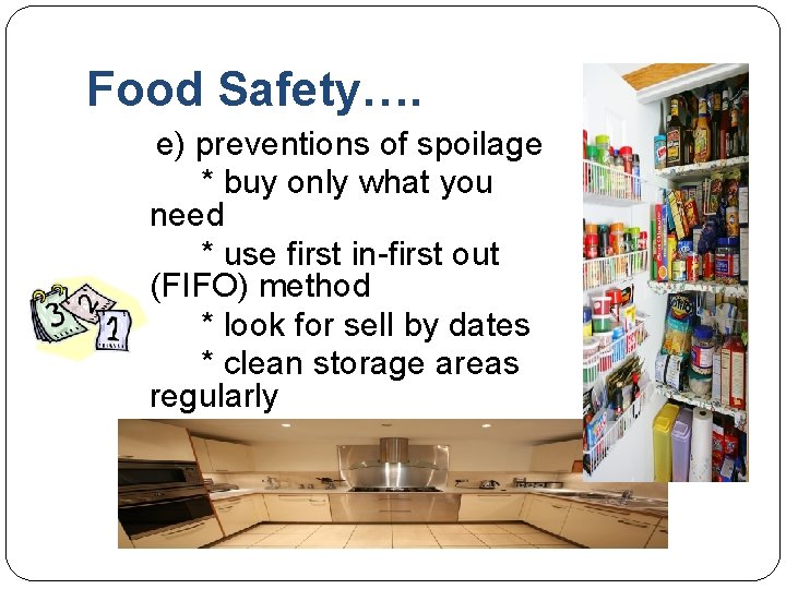 Food Safety…. e) preventions of spoilage * buy only what you need * use