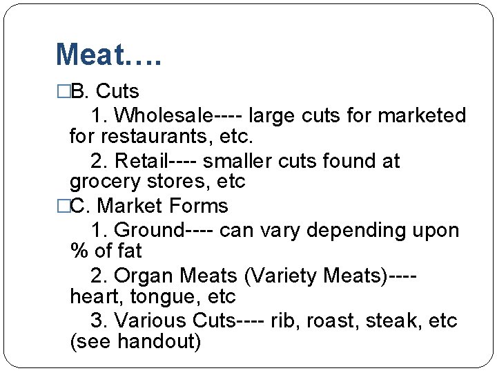 Meat…. �B. Cuts 1. Wholesale---- large cuts for marketed for restaurants, etc. 2. Retail----