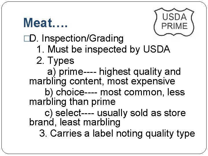 Meat…. �D. Inspection/Grading 1. Must be inspected by USDA 2. Types a) prime---- highest