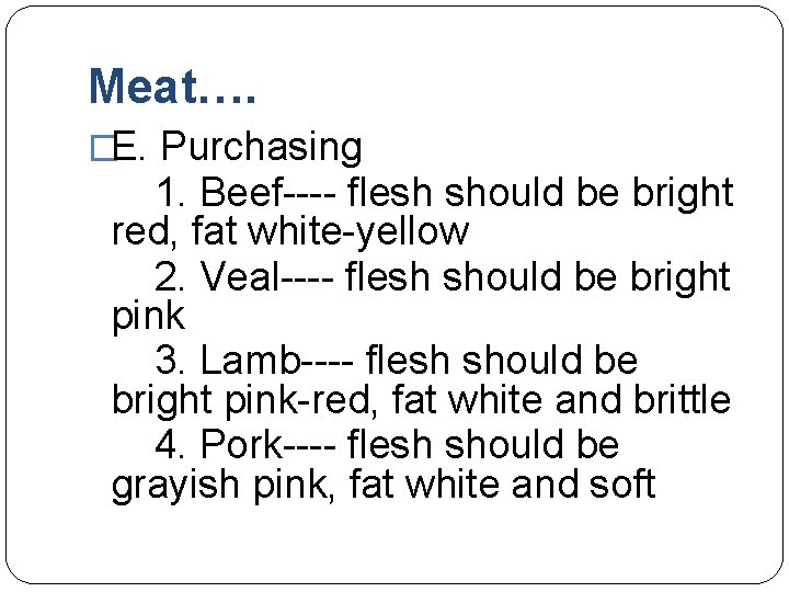 Meat…. �E. Purchasing 1. Beef---- flesh should be bright red, fat white-yellow 2. Veal----