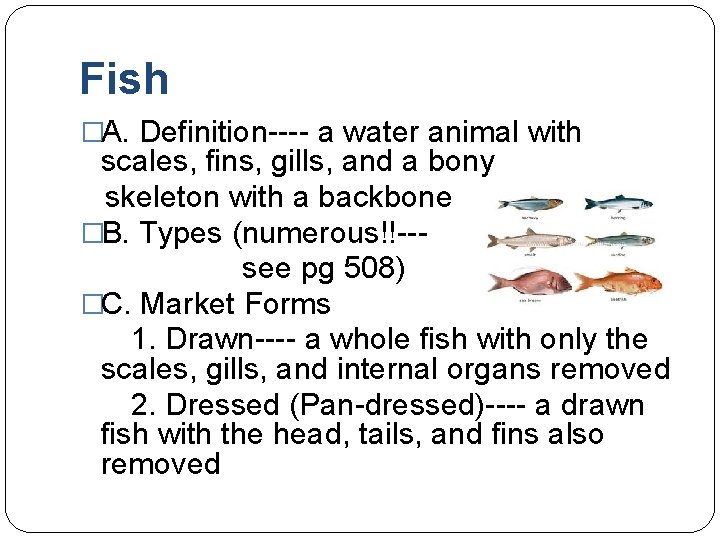 Fish �A. Definition---- a water animal with scales, fins, gills, and a bony skeleton