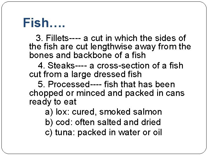 Fish…. 3. Fillets---- a cut in which the sides of the fish are cut