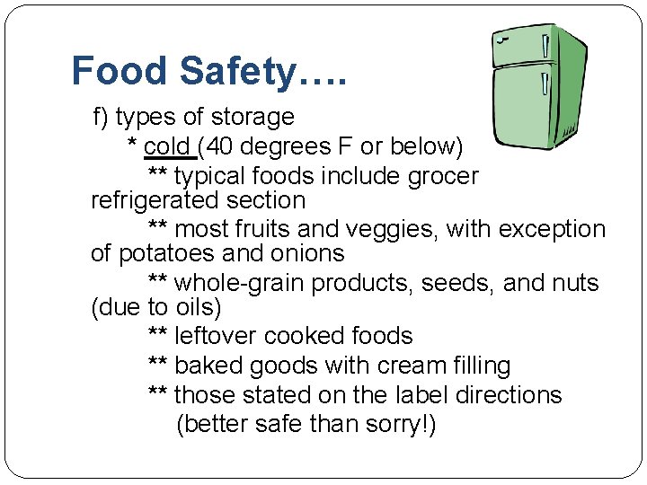 Food Safety…. f) types of storage * cold (40 degrees F or below) **