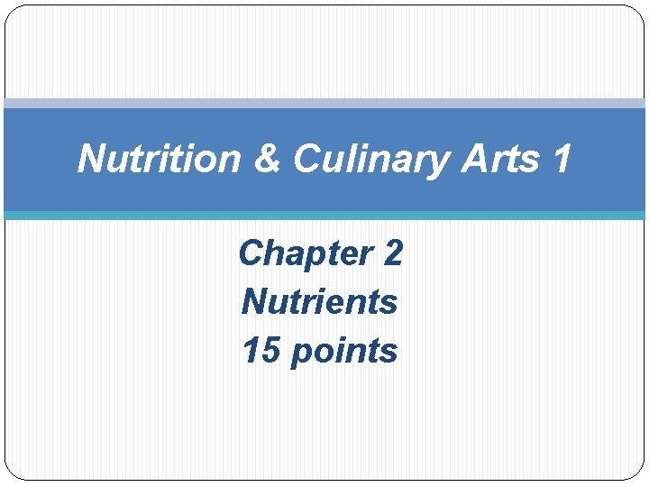 Nutrition & Culinary Arts 1 Chapter 2 Nutrients 15 points 