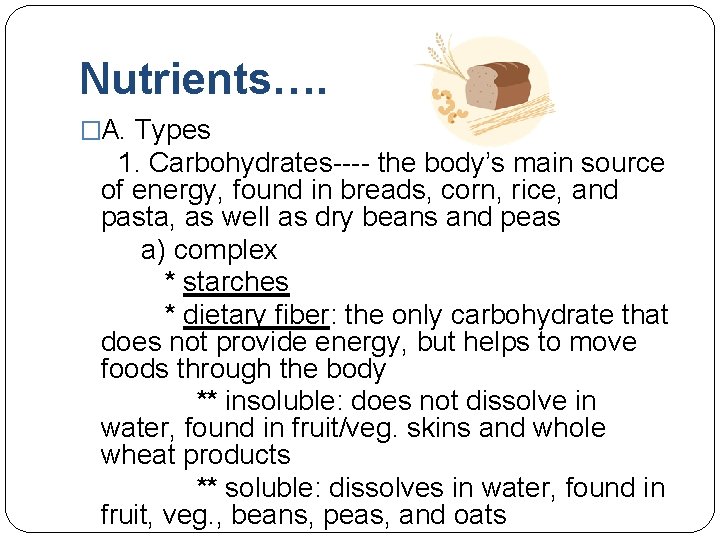 Nutrients…. �A. Types 1. Carbohydrates---- the body’s main source of energy, found in breads,