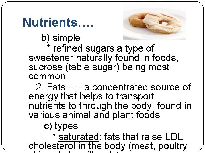 Nutrients…. b) simple * refined sugars a type of sweetener naturally found in foods,