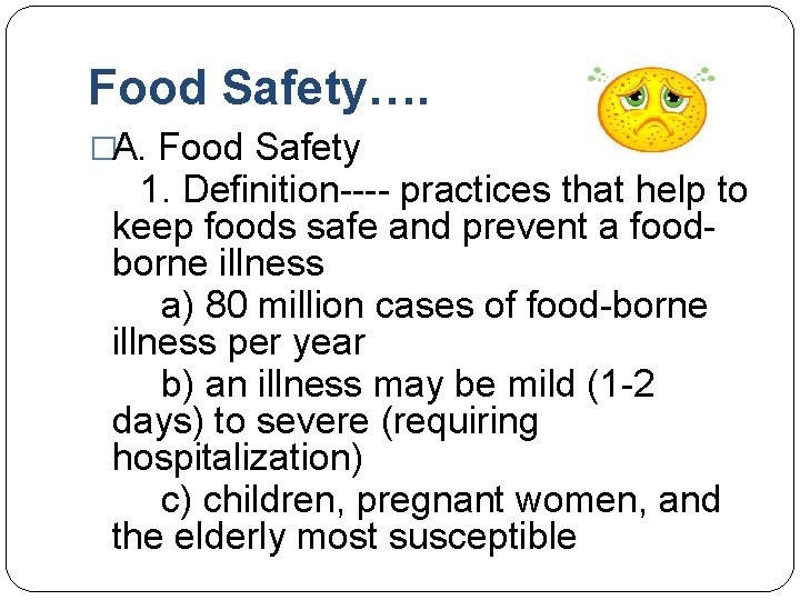 Food Safety…. �A. Food Safety 1. Definition---- practices that help to keep foods safe