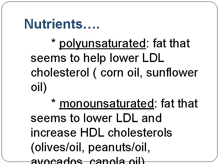 Nutrients…. * polyunsaturated: fat that seems to help lower LDL cholesterol ( corn oil,