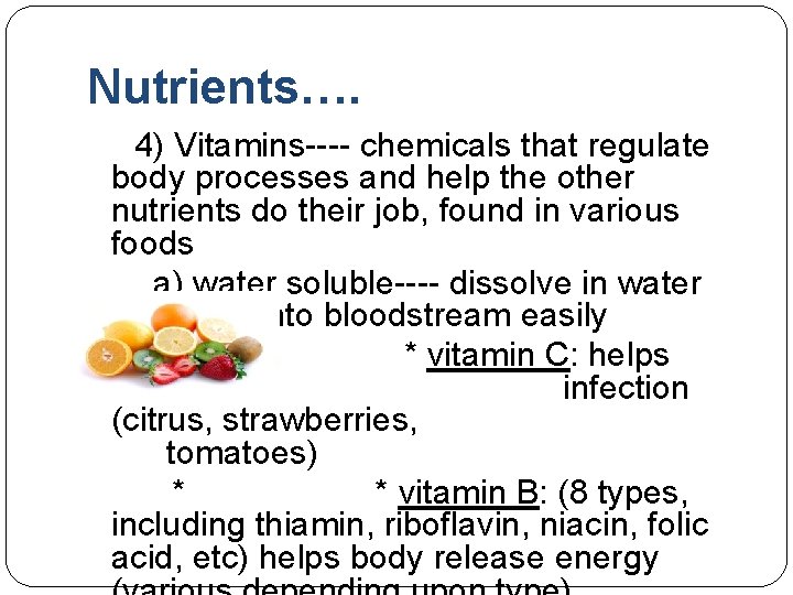 Nutrients…. 4) Vitamins---- chemicals that regulate body processes and help the other nutrients do