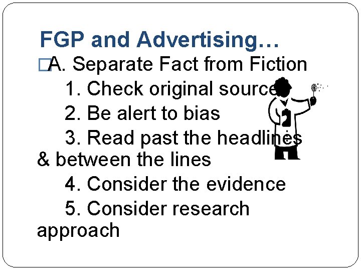 FGP and Advertising… �A. Separate Fact from Fiction 1. Check original source 2. Be