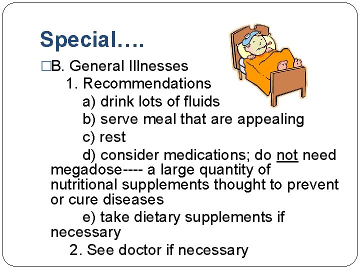 Special…. �B. General Illnesses 1. Recommendations a) drink lots of fluids b) serve meal