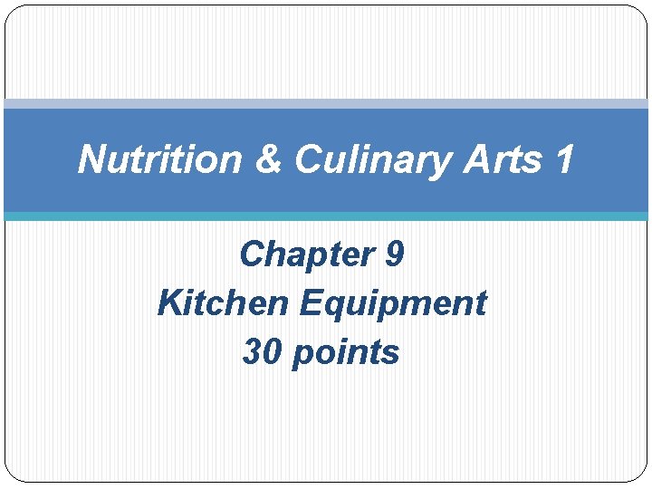 Nutrition & Culinary Arts 1 Chapter 9 Kitchen Equipment 30 points 
