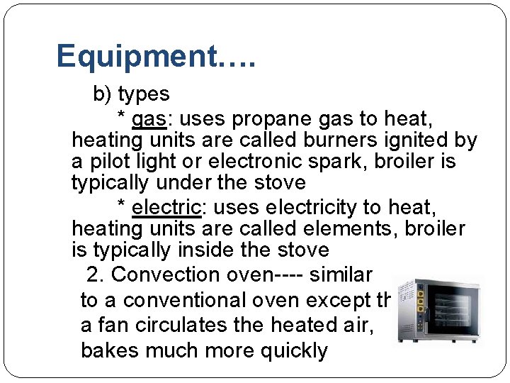 Equipment…. b) types * gas: uses propane gas to heat, heating units are called