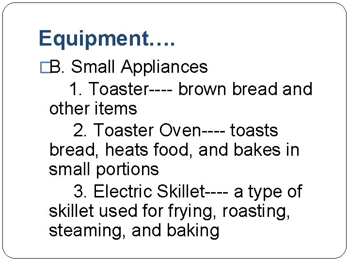 Equipment…. �B. Small Appliances 1. Toaster---- brown bread and other items 2. Toaster Oven----