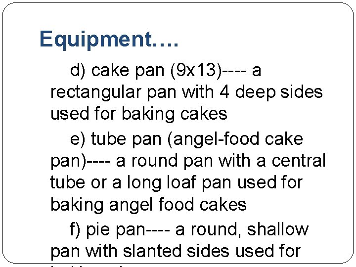 Equipment…. d) cake pan (9 x 13)---- a rectangular pan with 4 deep sides