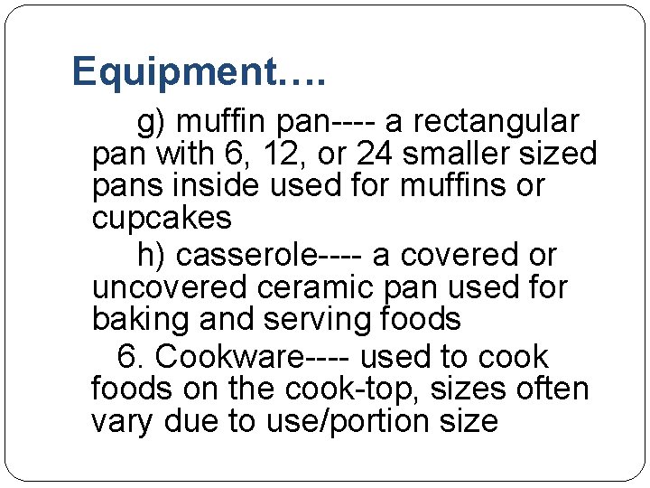 Equipment…. g) muffin pan---- a rectangular pan with 6, 12, or 24 smaller sized