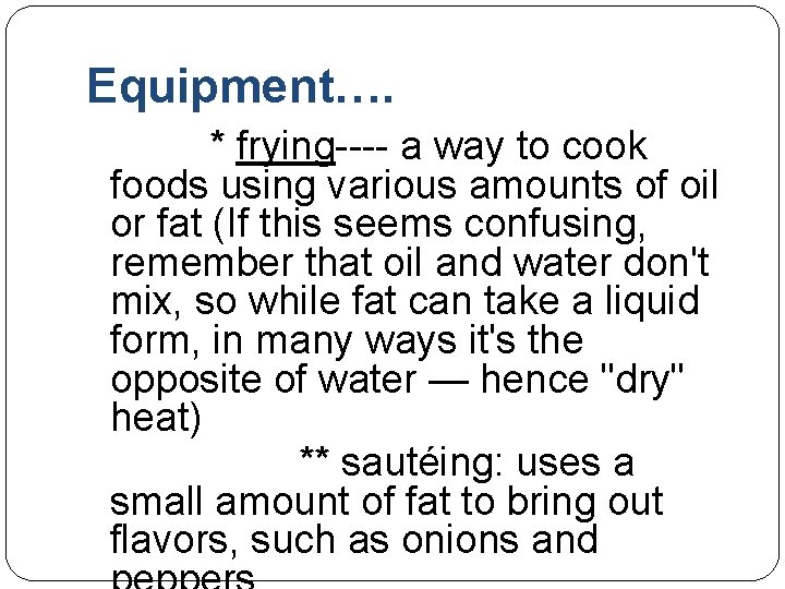 Equipment…. * frying---- a way to cook foods using various amounts of oil or