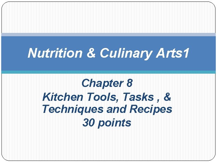 Nutrition & Culinary Arts 1 Chapter 8 Kitchen Tools, Tasks , & Techniques and