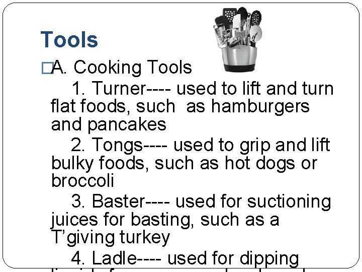 Tools �A. Cooking Tools 1. Turner---- used to lift and turn flat foods, such