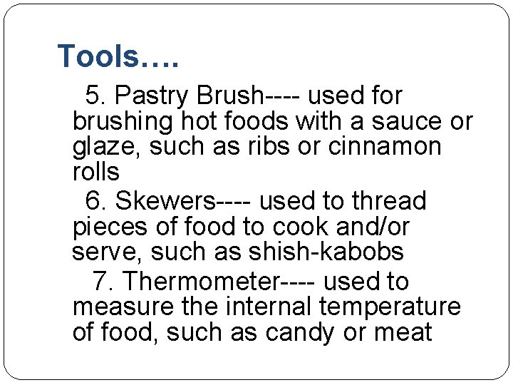 Tools…. 5. Pastry Brush---- used for brushing hot foods with a sauce or glaze,