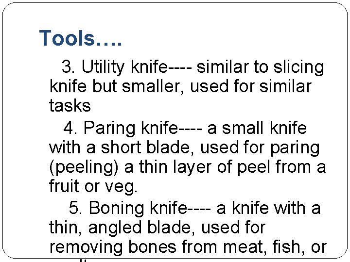 Tools…. 3. Utility knife---- similar to slicing knife but smaller, used for similar tasks