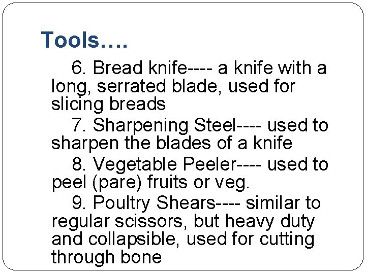 Tools…. 6. Bread knife---- a knife with a long, serrated blade, used for slicing