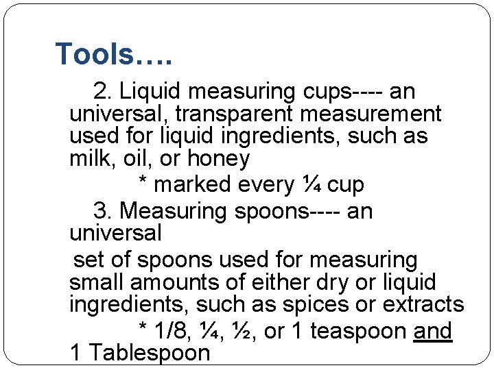 Tools…. 2. Liquid measuring cups---- an universal, transparent measurement used for liquid ingredients, such