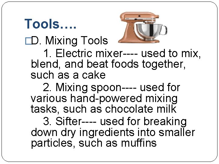 Tools…. �D. Mixing Tools 1. Electric mixer---- used to mix, blend, and beat foods