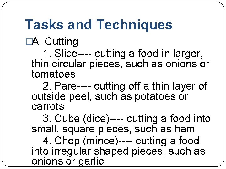 Tasks and Techniques �A. Cutting 1. Slice---- cutting a food in larger, thin circular