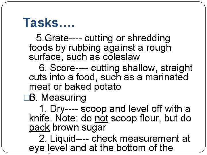 Tasks…. 5. Grate---- cutting or shredding foods by rubbing against a rough surface, such