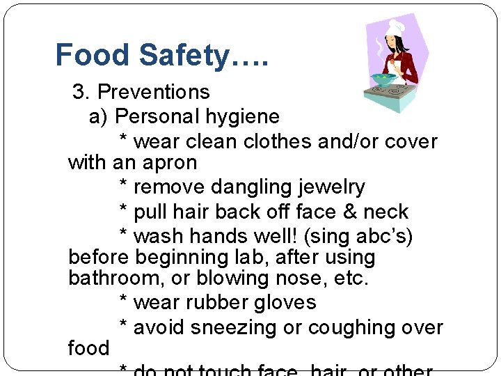 Food Safety…. 3. Preventions a) Personal hygiene * wear clean clothes and/or cover with