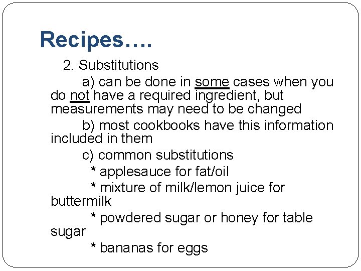 Recipes…. 2. Substitutions a) can be done in some cases when you do not