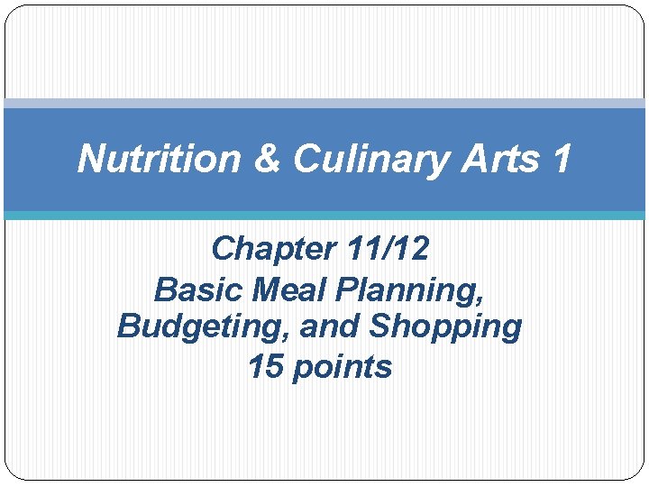 Nutrition & Culinary Arts 1 Chapter 11/12 Basic Meal Planning, Budgeting, and Shopping 15