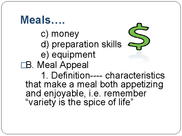 Meals…. c) money d) preparation skills e) equipment �B. Meal Appeal 1. Definition---- characteristics