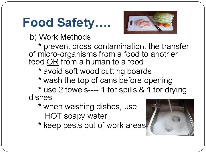 Food Safety…. b) Work Methods * prevent cross-contamination: the transfer of micro-organisms from a