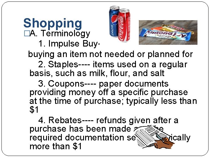 Shopping �A. Terminology 1. Impulse Buy---buying an item not needed or planned for 2.