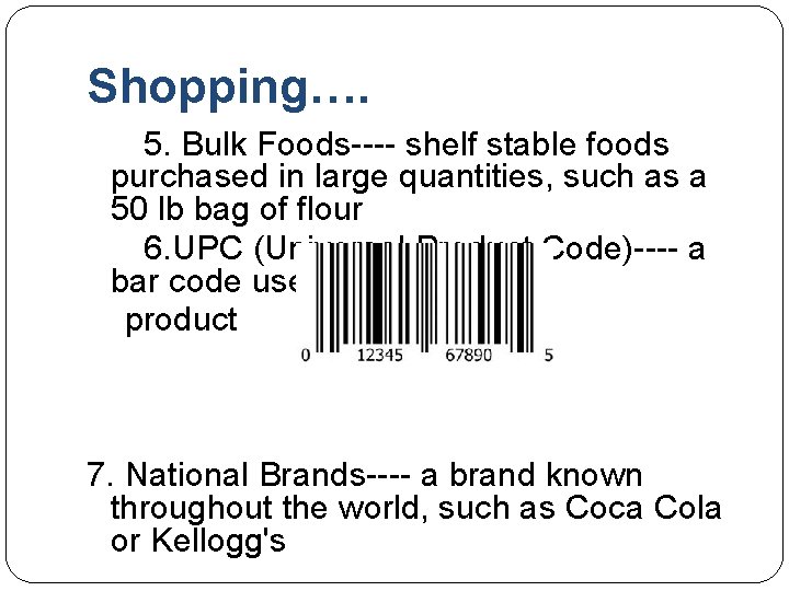 Shopping…. 5. Bulk Foods---- shelf stable foods purchased in large quantities, such as a