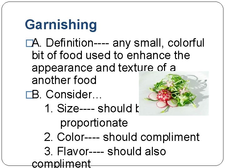 Garnishing �A. Definition---- any small, colorful bit of food used to enhance the appearance