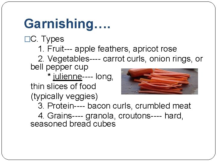 Garnishing…. �C. Types 1. Fruit--- apple feathers, apricot rose 2. Vegetables---- carrot curls, onion