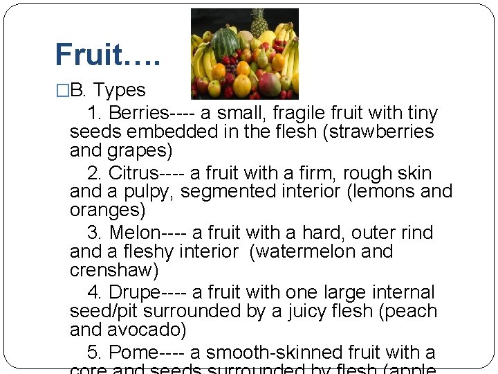 Fruit…. �B. Types 1. Berries---- a small, fragile fruit with tiny seeds embedded in