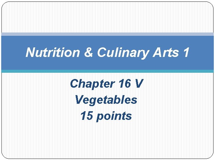 Nutrition & Culinary Arts 1 Chapter 16 V Vegetables 15 points 