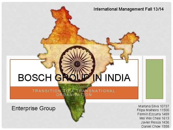 International Management Fall 13/14 BOSCH GROUP IN INDIA TRANSITION TO A TRANSNATIONAL ORGANIZATION Enterprise